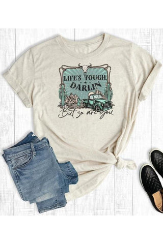 Life's Tough Darlin' But So Are You Graphic Tee